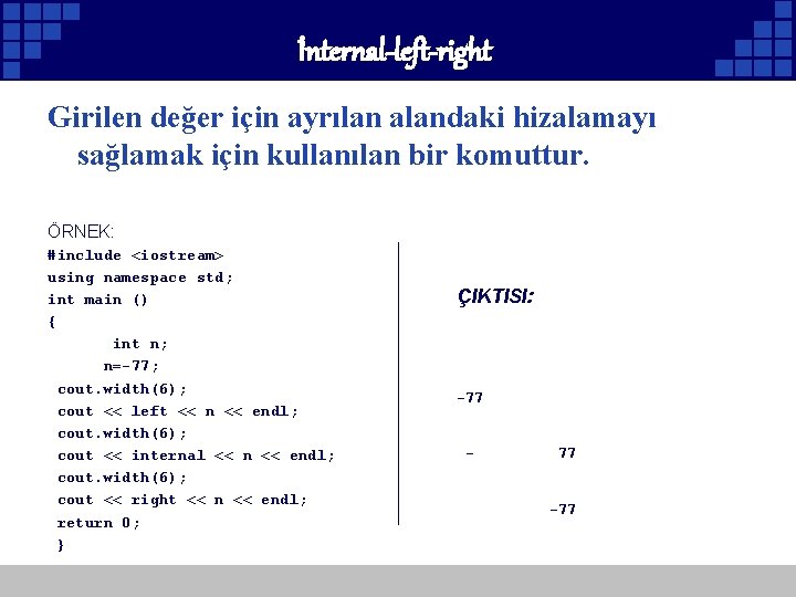 İnternal-left-right Girilen değer için ayrılan alandaki hizalamayı sağlamak için kullanılan bir komuttur. ÖRNEK: #include