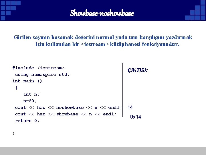 Showbase-noshowbase Girilen sayının basamak değerini normal yada tam karşılığını yazdırmak için kullanılan bir <iostream>