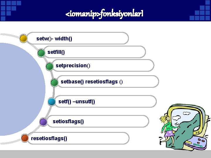 <iomanip>fonksiyonlar. I setw()- width() setfill() setprecision() setbase() resetiosflags () setf() –unsutf() setiosflags() resetiosflags() Company
