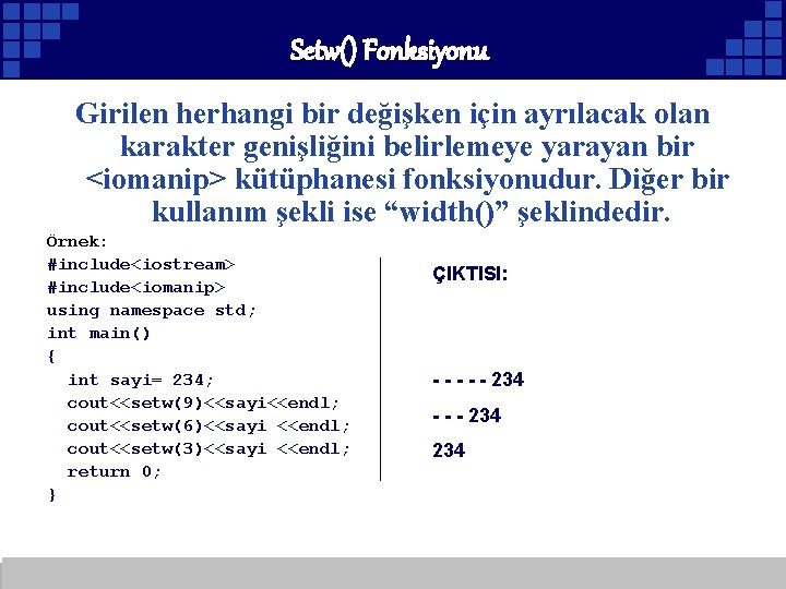 Setw() Fonksiyonu Girilen herhangi bir değişken için ayrılacak olan karakter genişliğini belirlemeye yarayan bir