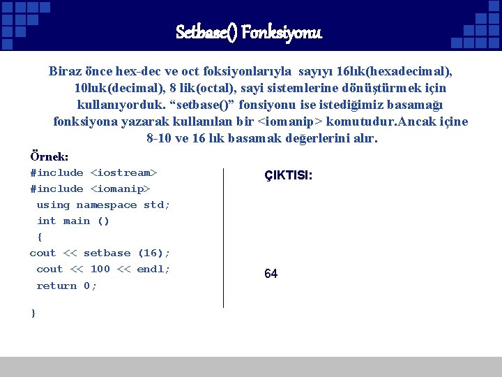 Setbase() Fonksiyonu Biraz önce hex-dec ve oct foksiyonlarıyla sayıyı 16 lık(hexadecimal), 10 luk(decimal), 8