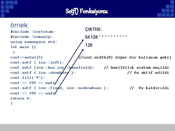 Setf() Fonksiyonu örnek: ÇIKTISI: #include <iostream> #include <iomanip> 0 X 128 * * *