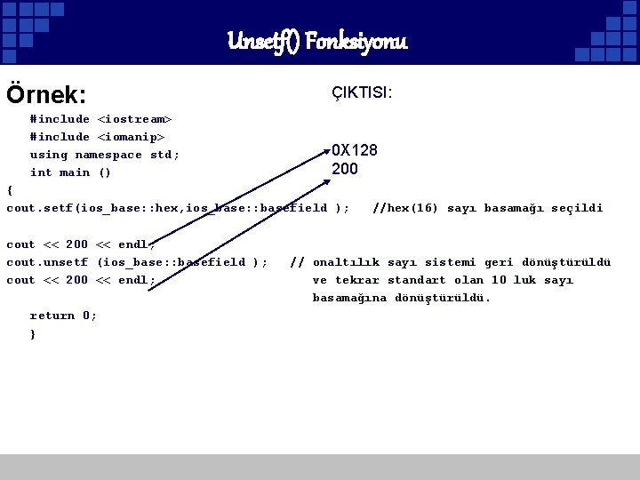 Unsetf() Fonksiyonu Örnek: #include <iostream> #include <iomanip> using namespace std; int main () ÇIKTISI: