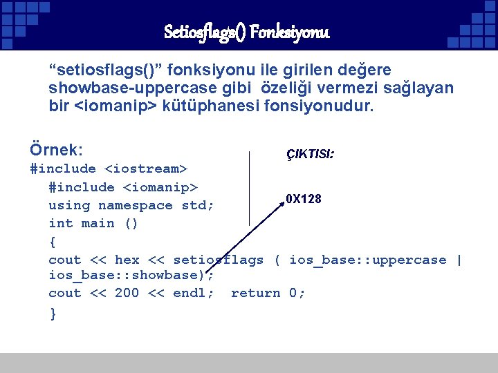 Setiosflags() Fonksiyonu “setiosflags()” fonksiyonu ile girilen değere showbase-uppercase gibi özeliği vermezi sağlayan bir <iomanip>