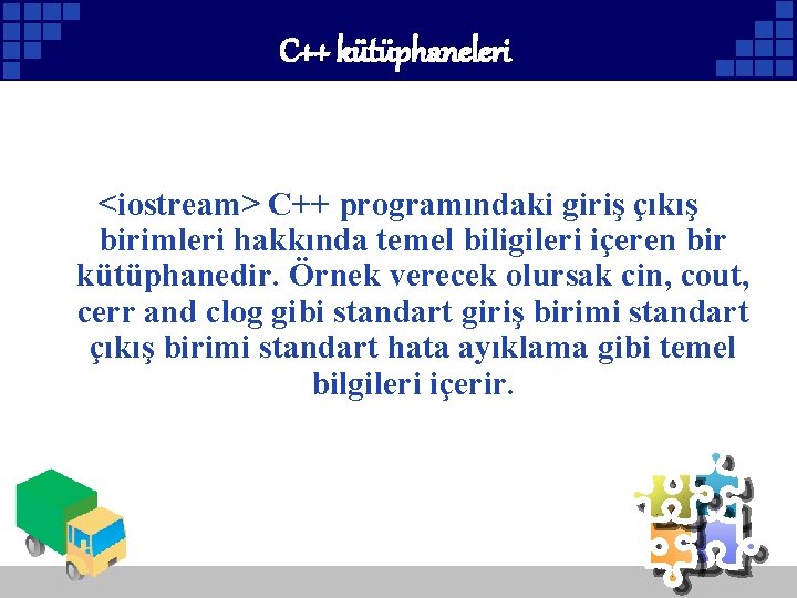 C++ kütüphaneleri <iostream> C++ programındaki giriş çıkış birimleri hakkında temel biligileri içeren bir kütüphanedir.