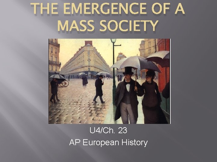 THE EMERGENCE OF A MASS SOCIETY U 4/Ch. 23 AP European History 