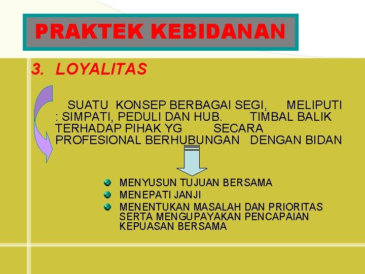 PRAKTEK KEBIDANAN 3. LOYALITAS SUATU KONSEP BERBAGAI SEGI, MELIPUTI : SIMPATI, PEDULI DAN HUB.