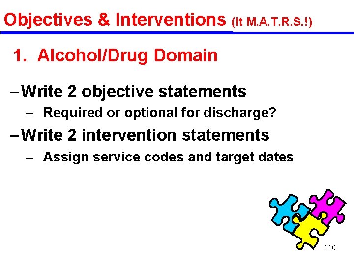 Objectives & Interventions (It M. A. T. R. S. !) 1. Alcohol/Drug Domain –