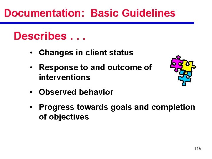 Documentation: Basic Guidelines Describes. . . • Changes in client status • Response to