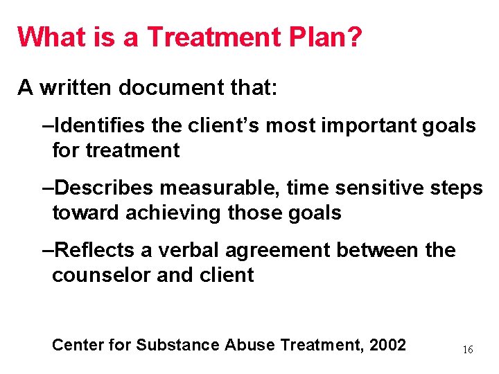 What is a Treatment Plan? A written document that: –Identifies the client’s most important