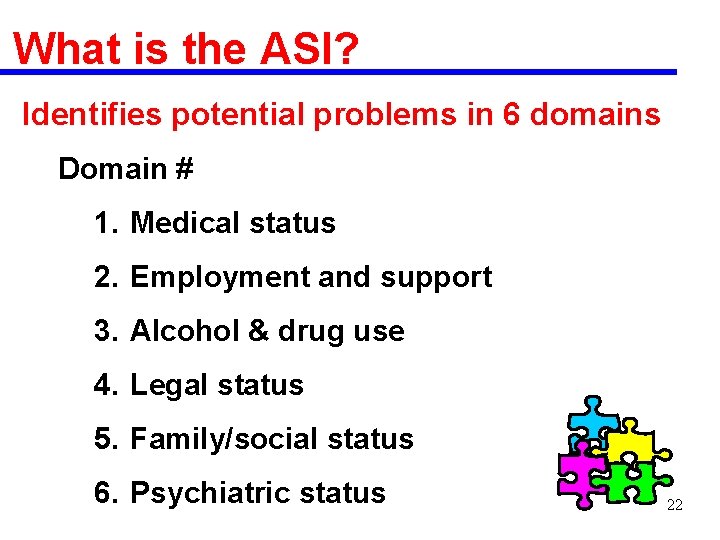 What is the ASI? Identifies potential problems in 6 domains Domain # 1. Medical