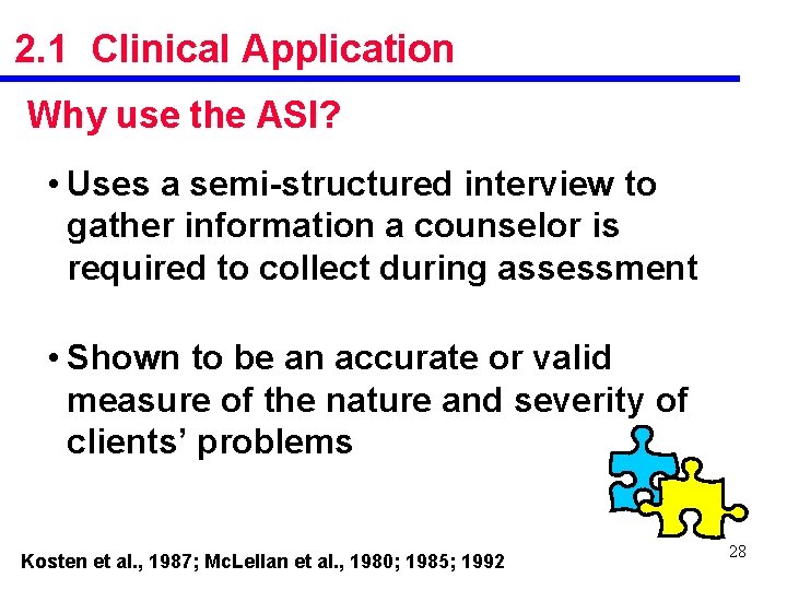 2. 1 Clinical Application Why use the ASI? • Uses a semi-structured interview to