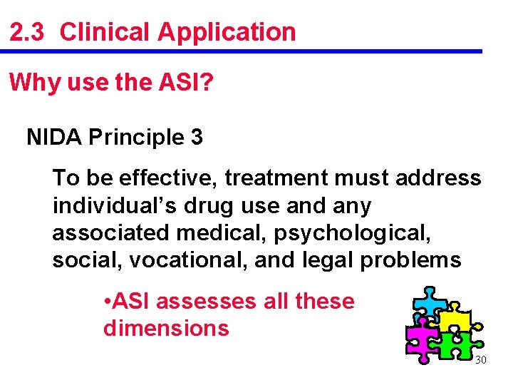 2. 3 Clinical Application Why use the ASI? NIDA Principle 3 To be effective,