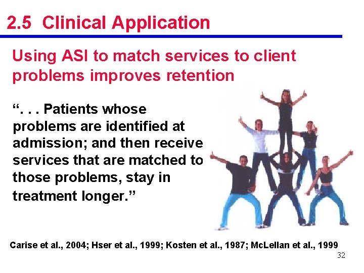 2. 5 Clinical Application Using ASI to match services to client problems improves retention