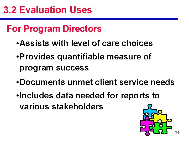 3. 2 Evaluation Uses For Program Directors • Assists with level of care choices