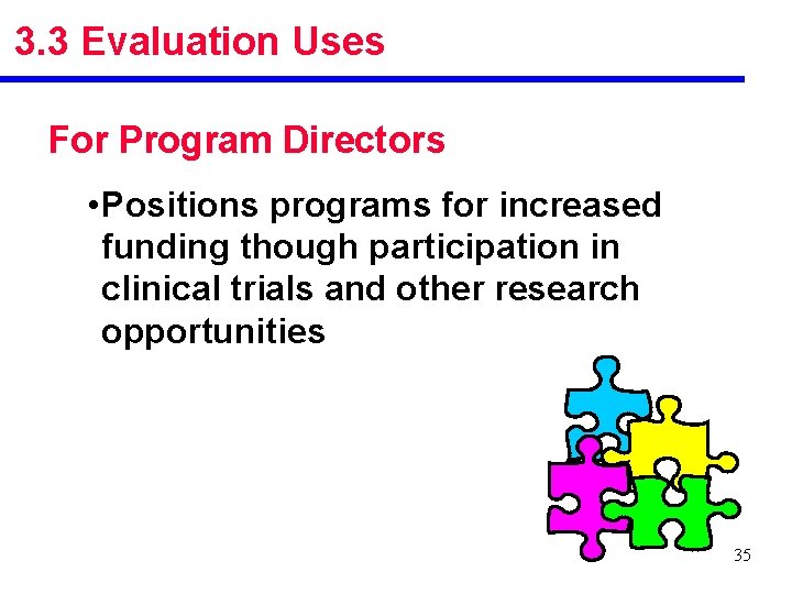 3. 3 Evaluation Uses For Program Directors • Positions programs for increased funding though