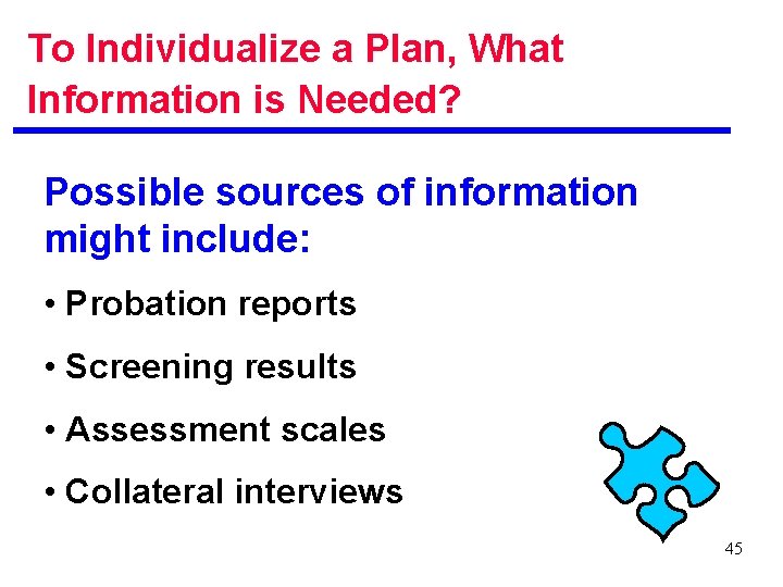 To Individualize a Plan, What Information is Needed? Possible sources of information might include:
