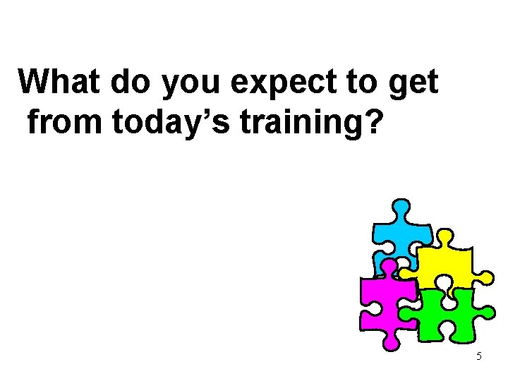 What do you expect to get from today’s training? 5 