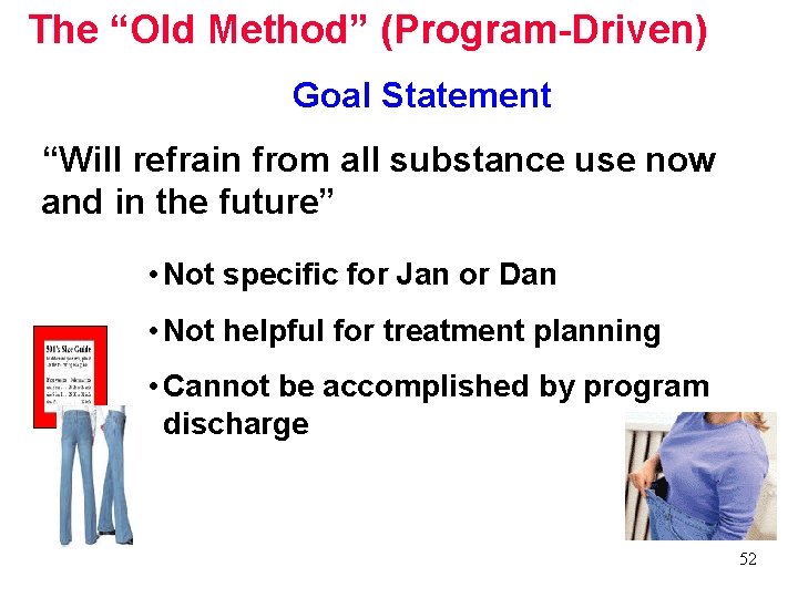 The “Old Method” (Program-Driven) Goal Statement “Will refrain from all substance use now and