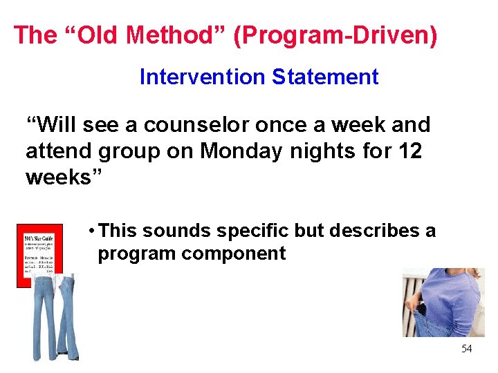 The “Old Method” (Program-Driven) Intervention Statement “Will see a counselor once a week and