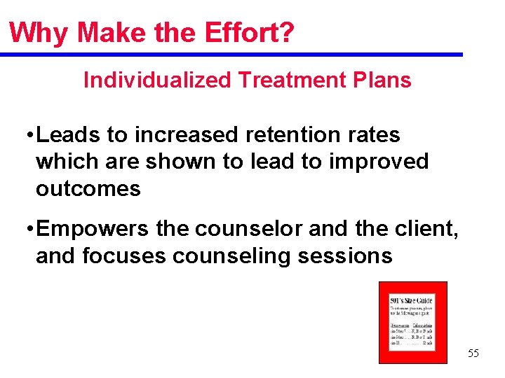 Why Make the Effort? Individualized Treatment Plans • Leads to increased retention rates which