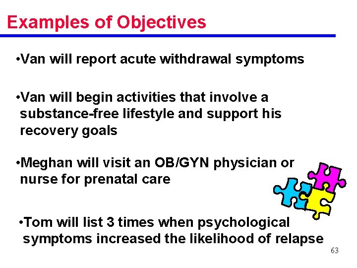 Examples of Objectives • Van will report acute withdrawal symptoms • Van will begin