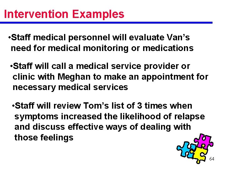 Intervention Examples • Staff medical personnel will evaluate Van’s need for medical monitoring or