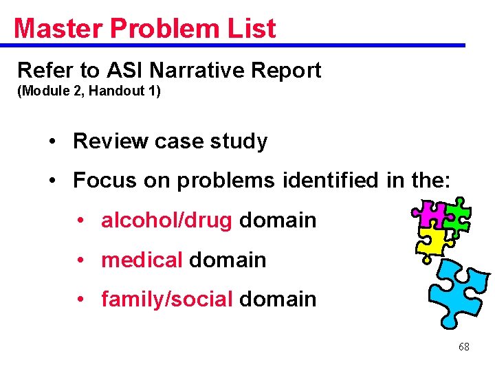 Master Problem List Refer to ASI Narrative Report (Module 2, Handout 1) • Review