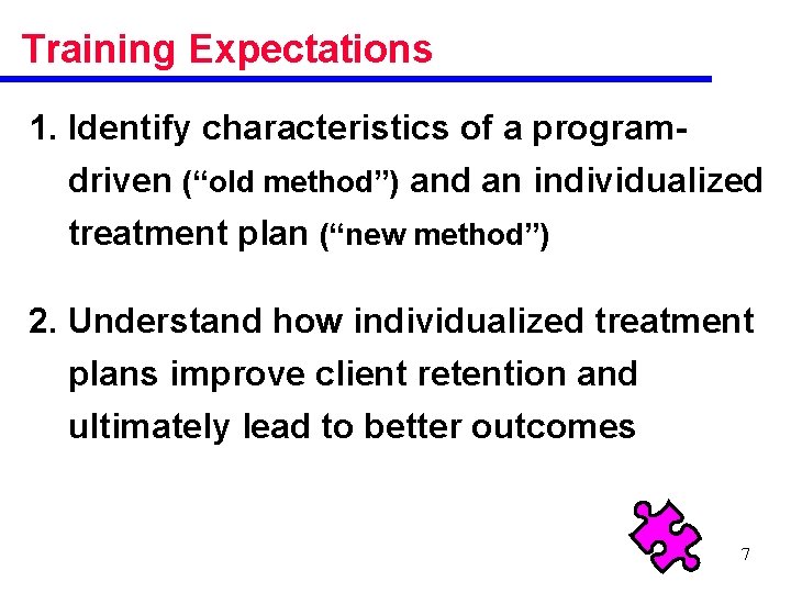 Training Expectations 1. Identify characteristics of a programdriven (“old method”) and an individualized treatment