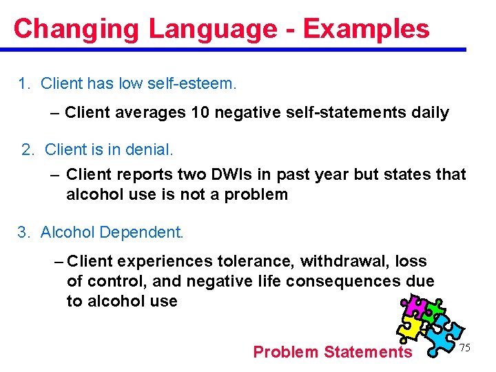 Changing Language - Examples 1. Client has low self-esteem. – Client averages 10 negative