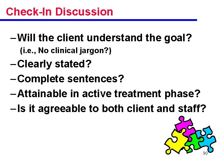 Check-In Discussion – Will the client understand the goal? (i. e. , No clinical
