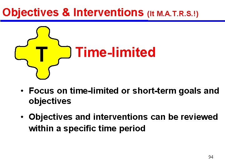 Objectives & Interventions (It M. A. T. R. S. !) T Time-limited • Focus