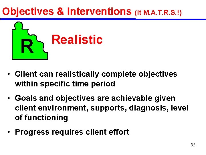 Objectives & Interventions (It M. A. T. R. S. !) R Realistic • Client