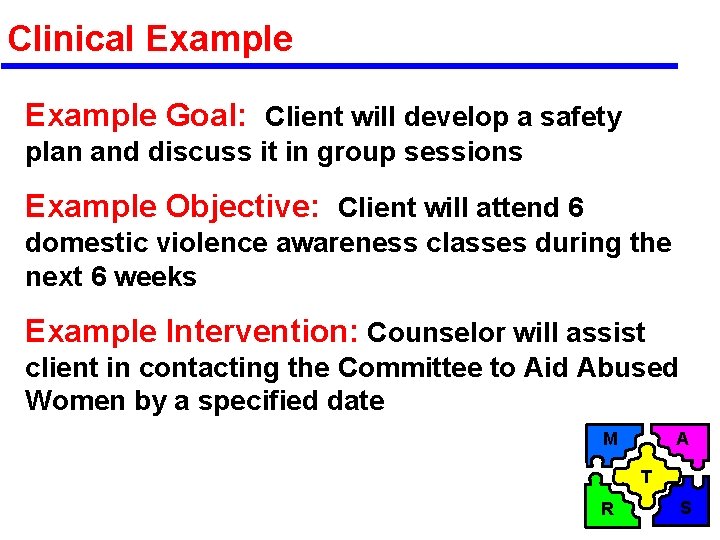 Clinical Example Goal: Client will develop a safety plan and discuss it in group