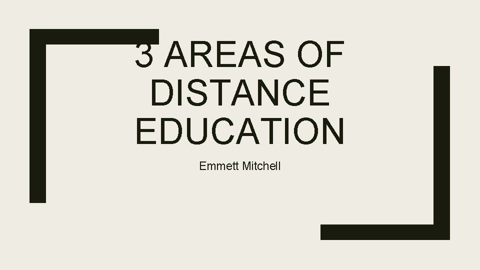 3 AREAS OF DISTANCE EDUCATION Emmett Mitchell 