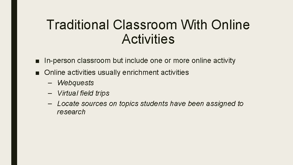 Traditional Classroom With Online Activities ■ In-person classroom but include one or more online