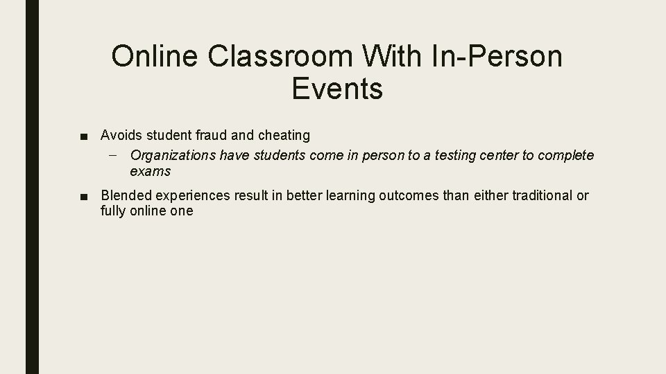 Online Classroom With In-Person Events ■ Avoids student fraud and cheating – Organizations have