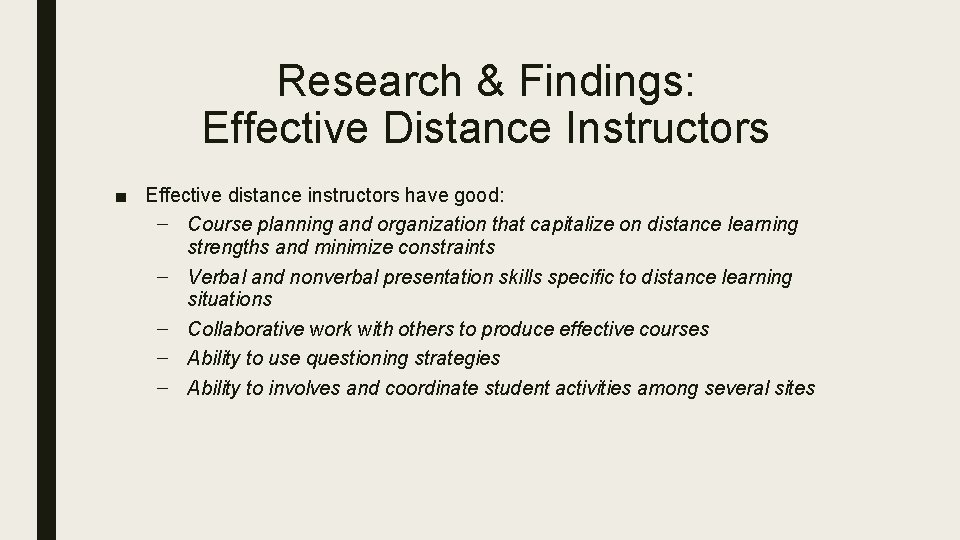 Research & Findings: Effective Distance Instructors ■ Effective distance instructors have good: – Course