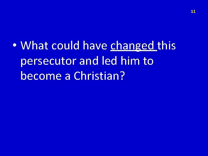 11 • What could have changed this persecutor and led him to become a