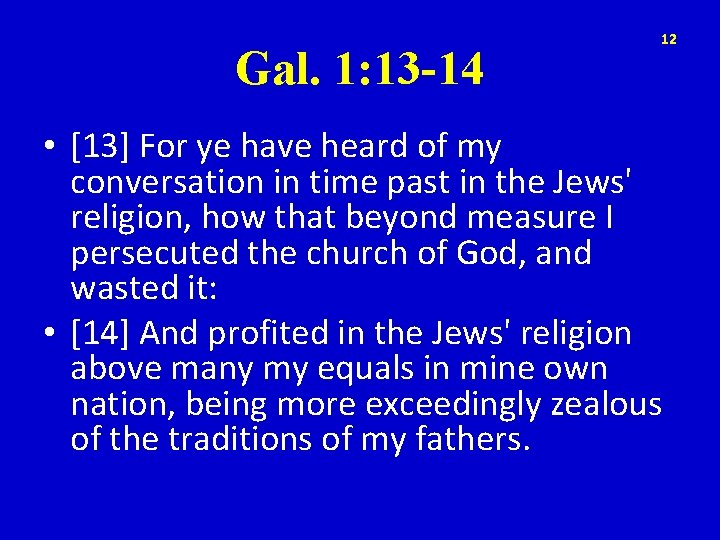 Gal. 1: 13 -14 12 • [13] For ye have heard of my conversation