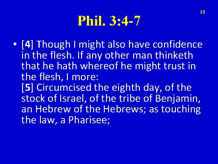 Phil. 3: 4 -7 13 • [4] Though I might also have confidence in