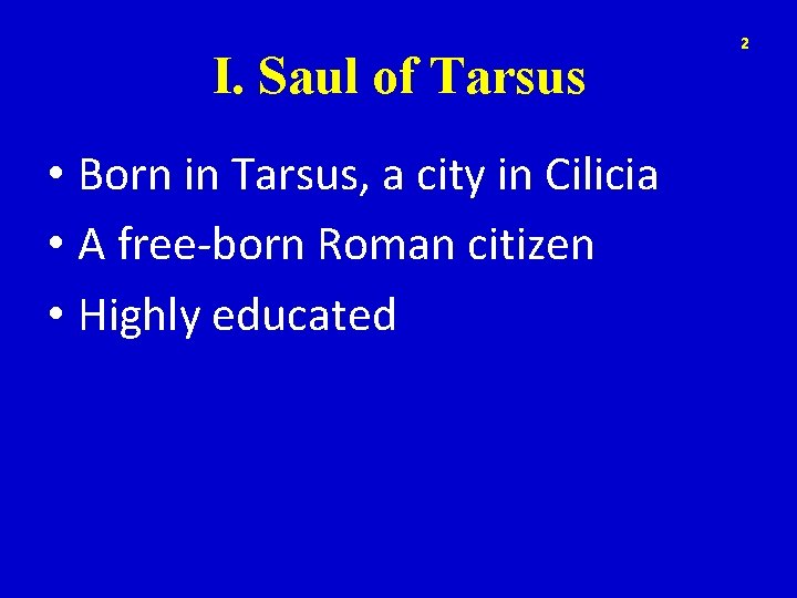 I. Saul of Tarsus • Born in Tarsus, a city in Cilicia • A