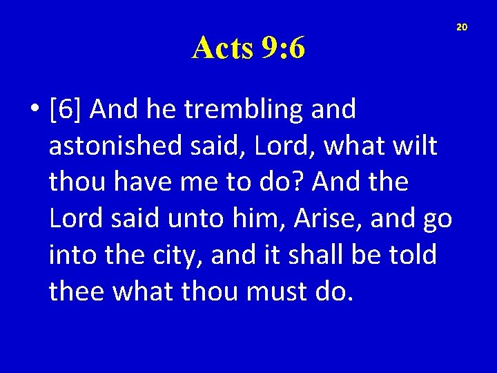 Acts 9: 6 20 • [6] And he trembling and astonished said, Lord, what