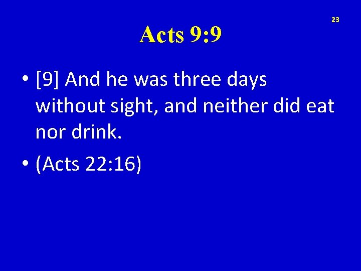 Acts 9: 9 23 • [9] And he was three days without sight, and