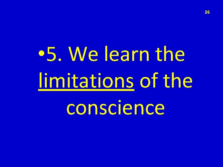26 • 5. We learn the limitations of the conscience 