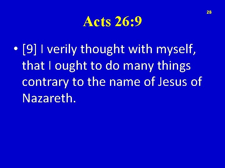 Acts 26: 9 • [9] I verily thought with myself, that I ought to