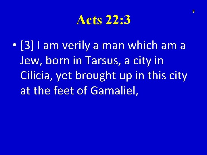 Acts 22: 3 • [3] I am verily a man which am a Jew,