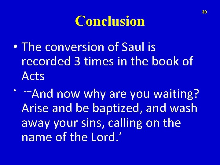 Conclusion 30 • The conversion of Saul is recorded 3 times in the book
