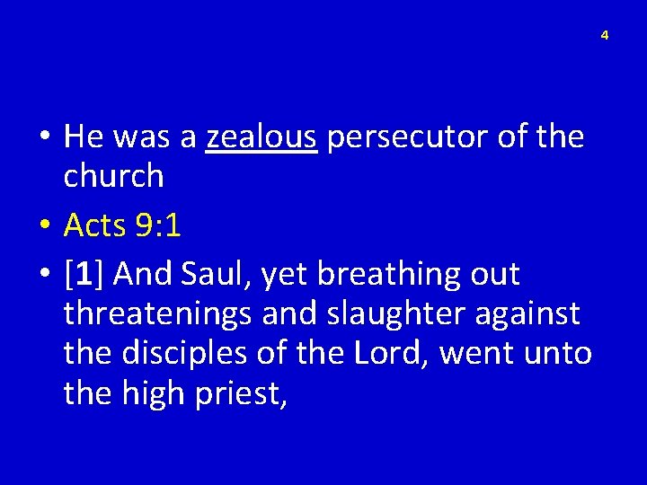4 • He was a zealous persecutor of the church • Acts 9: 1