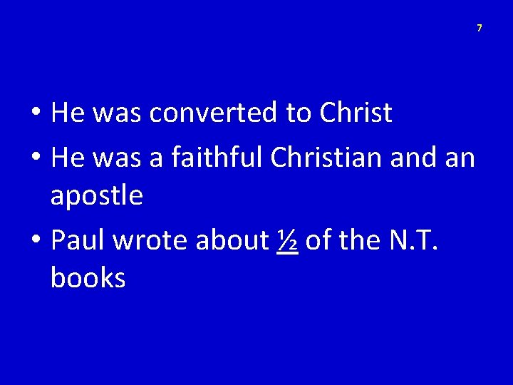 7 • He was converted to Christ • He was a faithful Christian and